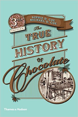 The True History of Chocolate, by Sophie & Michael Coe (1996)